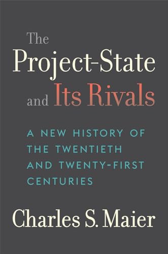 The Project-State And Its Rivals: A New History Of The Twentieth And Twenty-First Centuries