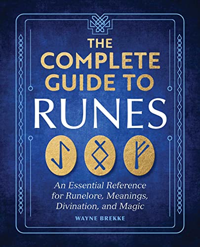 The Complete Guide To Runes: An Essential Reference For Runelore, Meanings, Divination, And Magic