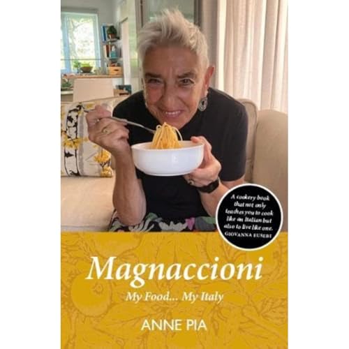 Magnaccioni: My Food... My Italy – 'You Will Not Read Anne Pia'S 'Magnaccioni', You Will Devour It.' Francesca Contini Mackie