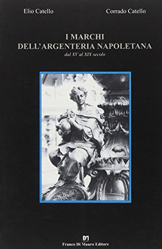 I Marchi Dell'Argenteria Napoletana Dal Xv Al Xix Secolo