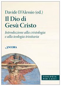 Il Dio Di Gesù Cristo. Introduzione Alla Cristologia E Alla Teologia Trinitaria