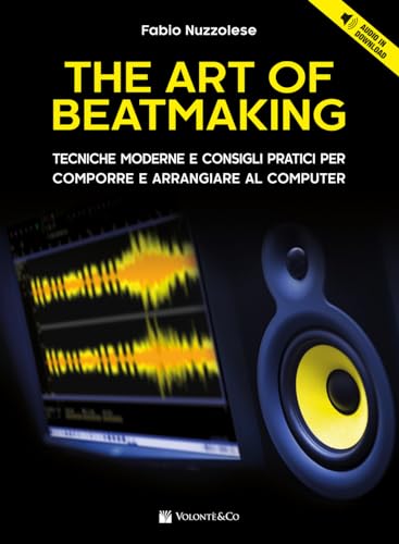 The Art Of Beatmaking. Tecniche Moderne E Consigli Pratici Per Comporre E Arrangiare Al Computer. Con File Audio Per Il Download