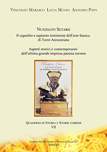 Nunziato Setaro. Il Sapiente E Caparbio Testimone Dell'Arte Bianca Di Torre Annunziata. Aspetti Storici E Contemporanei Dell'Ultima Grande Impresa Pas