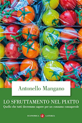 Lo Sfruttamento Nel Piatto. Quello Che Tutti Dovremmo Sapere Per Un Consumo Consapevole