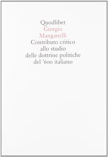 Contributo Critico Allo Studio Delle Dottrine Politiche Del '600 Italiano