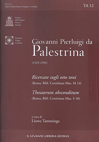 Giovanni Pierluigi Da Palestrina (1525-1594). Ricercate Sugli Otto Toni-Thesaurum Absconditum (Undici Ricercari Su Ut Re, Mi, Fa, Sol, La) (Bibl. Cors