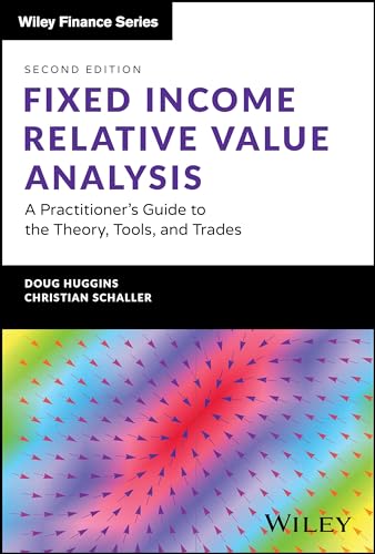Fixed Income Relative Value Analysis, + Website: A Practitioner'S Guide To The Theory, Tools, And Trades