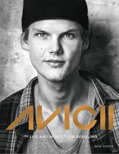 Avicii: The Life And Music Of Tim Bergling: The Life And Music Of Tim Bergling: The Brand New Book On The Phenomenal Dance Dj