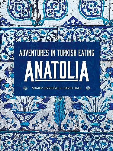 Anatolia: Adventures In Turkish Eating