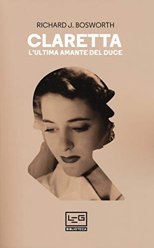 Claretta. L'Ultima Amante Del Duce