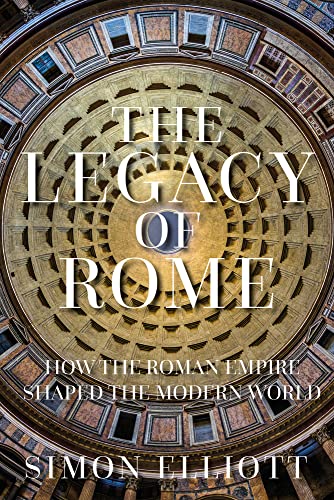 The Legacy Of Rome: How The Roman Empire Shaped The Modern World