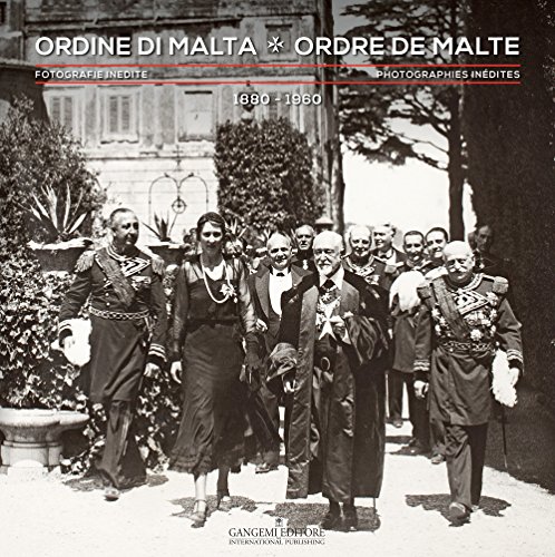 Ordine Di Malta. Fotografie Inedite 1880-1960. Ediz. Italiana E Francese: Photographies Inédites 1880-1960