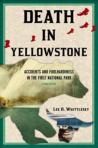Death In Yellowstone: Accidents And Foolhardiness In The First National Park [Lingua Inglese]