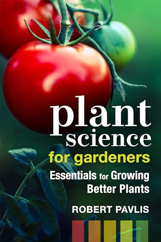 Plant Science For Gardeners: Essentials For Growing Better Plants