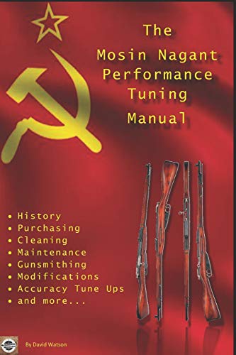 The Mosin Nagant Performance Tuning Handbook: Gunsmithing Tips For Modifying Your Mosin Nagant Rifle