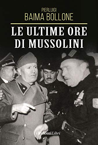 Le Ultime Ore Di Mussolini