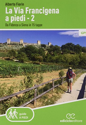 La Via Francigena A Piedi. Da Fidenza A Siena In 15 Tappe (Vol. 2)