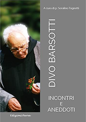 Divo Barsotti. Incontri E Aneddoti