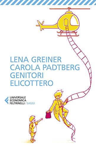 Genitori Elicottero. Come Stiamo Rovinando La Vita Dei Nostri Figli