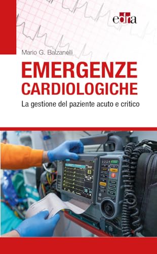 Emergenze Cardiologiche. La Gestione Del Paziente Acuto E Critico
