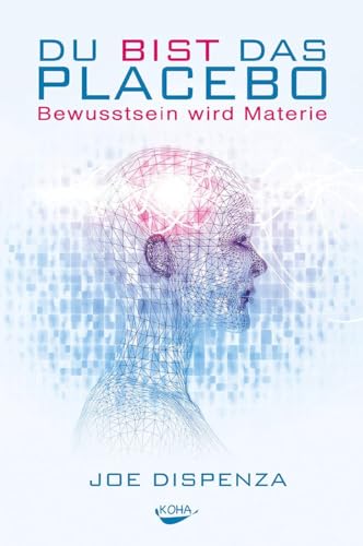 Du Bist Das Placebo - Bewusstsein Wird Materie