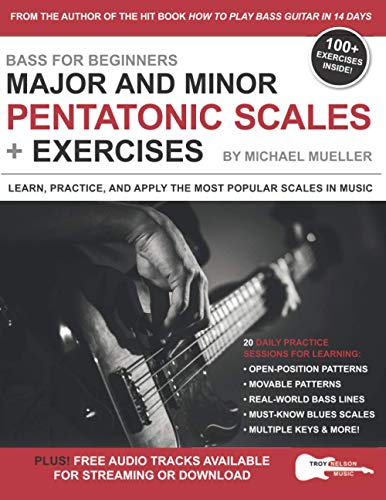 Bass For Beginners: Major And Minor Pentatonic Scales + Exercises: Learn, Practice & Apply The Most Popular Scales In Music