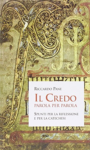 Il Credo Parola Per Parola. Spunti Per La Riflessione E Per La Catechesi
