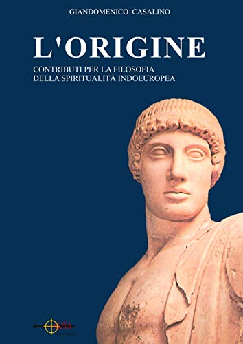 L'Origine. Contributi Per La Filosofia Della Spiritualità Indoeuropea - Arŷa
