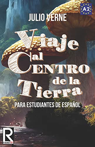 Viaje Al Centro De La Tierra Para Estudiantes De Español: Libro De Lectura Fácil Nivel A2. Ilustrado: Libro De Lectura Fcil Nivel A2. Ilustrado: Volum