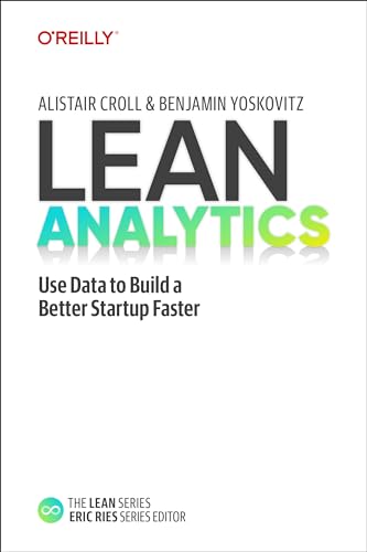 Lean Analytics: Use Data To Build A Better Startup Faster