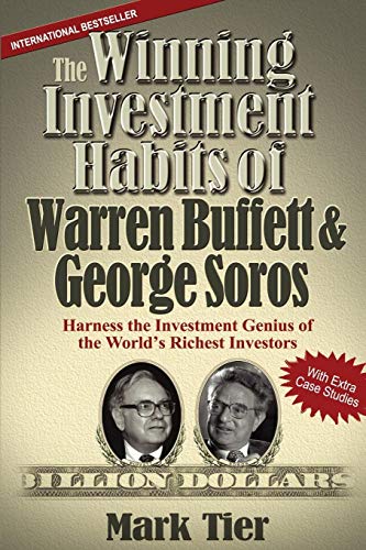 The Winning Investment Habits Of Warren Buffett & George Soros: Harness The Investment Genius Of The World'S Richest Investors