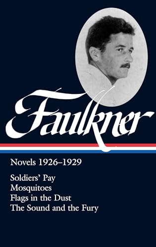 William Faulkner: Novels 1926-1929 (Loa #164): Soldiers' Pay / Mosquitoes / Flags In The Dust / The Sound And The Fury