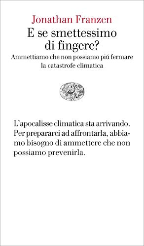 E Se Smettessimo Di Fingere? Ammettiamo Che Non Possiamo Più Fermare La Catastrofe Climatica