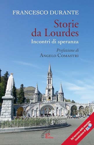 Storie Da Lourdes. Incontri Di Speranza