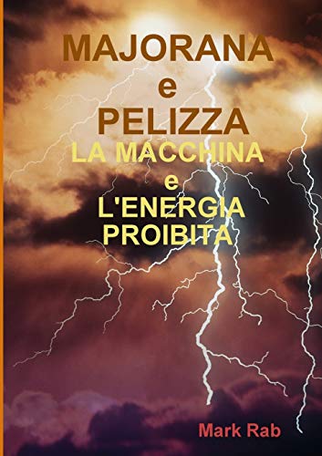 Majorana E Pelizza - La Macchina E L'Energia Proibita