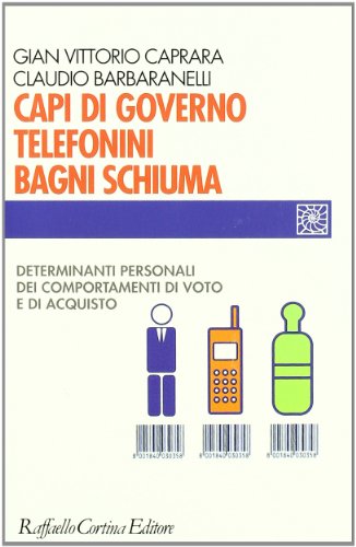 Capi Di Governo, Telefonini, Bagni Schiuma. Determinanti Personali Dei Comportamenti Di Voto E Di Acquisto