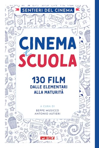Cinema E Scuola. 130 Film Dalle Elementari Alla Maturità