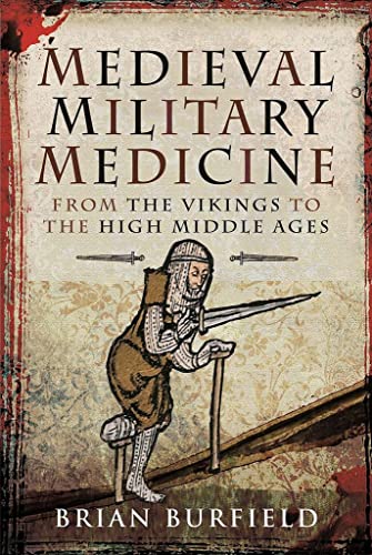 Medieval Military Medicine: From The Vikings To The High Middle Ages