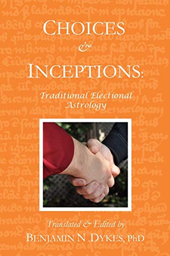 Choices And Inceptions: Traditional Electional Astrology