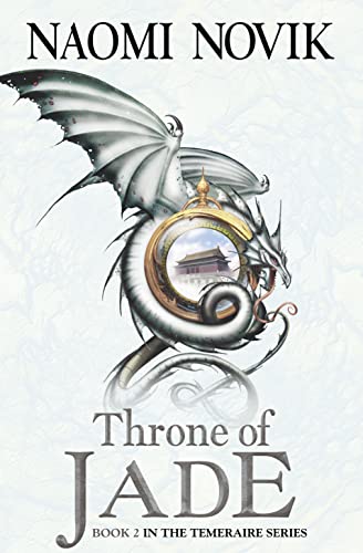 The Throne Of Jade (Temeraire, Book 2): The Throne Of Jade (Temeraire Series Book 2)