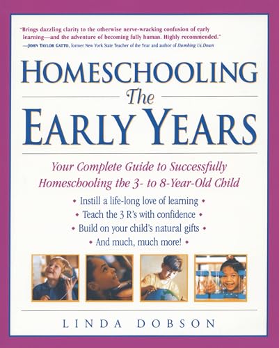 Homeschooling: The Early Years: Your Complete Guide To Successfully Homeschooling The 3- To 8- Year-Old Child