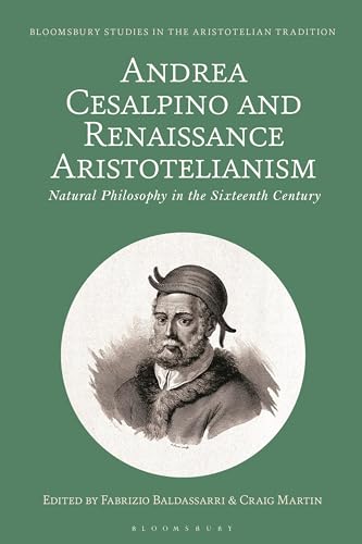 Andrea Cesalpino And Renaissance Aristotelianism: Natural Philosophy In The Sixteenth Century