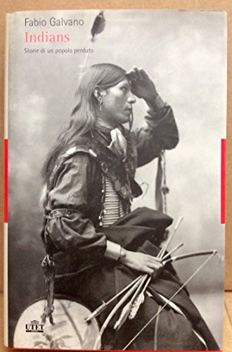Indians. Storie Di Un Popolo Perduto