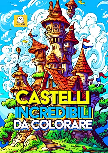 Castelli Incredibili Da Colorare - Libro Da Colorare Per Bambini - Più Di 100 Pagine - Album Da Colorare Per Bambini Castelli Delle Fiabe
