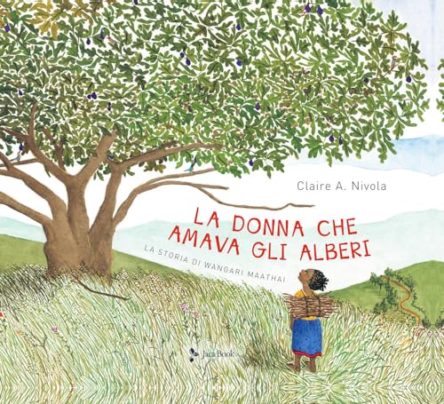 La Donna Che Amava Gli Alberi. La Storia Di Wangari Maathai