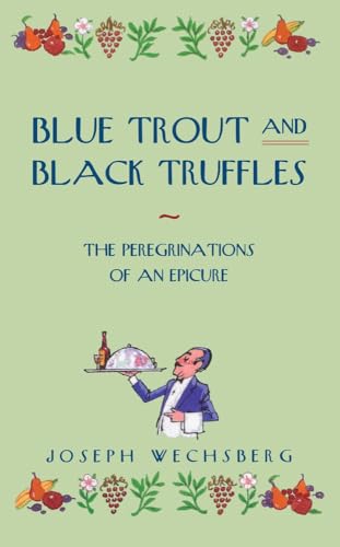 Blue Trout And Black Truffles: The Peregrinations Of An Epicure