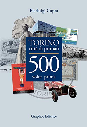 Torino Città Di Primati. 500 Volte Prima In Italia