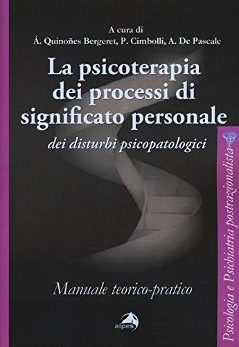 La Psicoterapia Dei Processi Di Significato Personale Dei Disturbi Psicopatologici. Manuale Teorico-Pratico