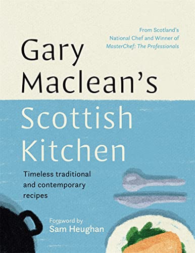 Gary Maclean'S Scottish Kitchen: Timeless Traditional And Contemporary Recipes
