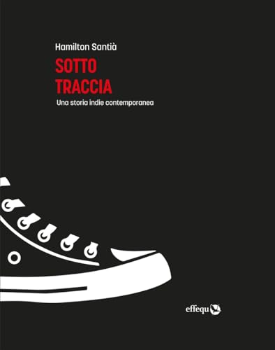 Sotto Traccia. Una Storia Indie Contemporanea